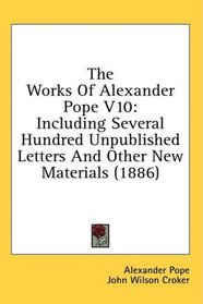 The Works Of Alexander Pope V10: Including Several Hundred Unpublished Letters And Other New Materials (1886)