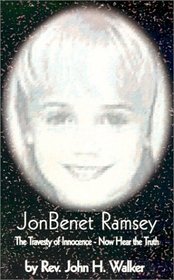Jonbenet' Ramsey: The Travesty of Innocence-Now Hear the Truth