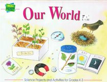 Our world: Science projects and activities for grades K-3 (Troll early learning activities)