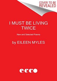I Must Be Living Twice: New and Selected Poems