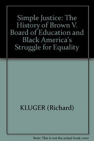 Simple Justice: The History of Brown V. Board of Education and Black America's Struggle for Equality