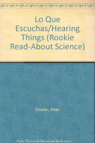 Lo Que Escuchas/Hearing Things (Rookie Read-About Science) (Spanish Edition)