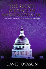 THE SECRET ZODIACS OF WASHINGTON DC : WAS THE CITY OF STARS PLANNED BY MASONS.
