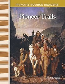 Pioneer Trails: Expanding & Preserving the Union (Primary Source Readers)