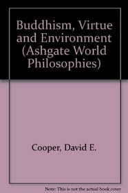 Buddhism, Virtue And Environment (Ashgate World Philosophies Series)