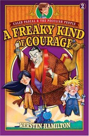 A Freaky Kind of Courage (Caleb Pascal & the Peculiar People)