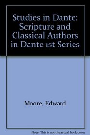 Studies in Dante: Scripture and Classical Authors in Dante 1st Series
