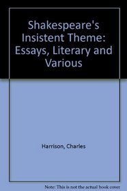 Shakespeare's Insistent Theme: Essays, Literary and Various