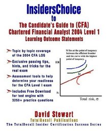 InsidersChoice to The Candidate#8217;s Guide to (CFA) Chartered Financial Analyst 2004 Level I Learning Outcome Statements : InsidersChoice to The Candidate#8217;s Guide to (CFA) LOS