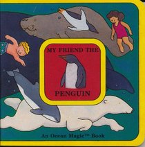 My Friend the Penguin (Schneider, Jeffrey. Ocean Magic Book.)