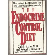 The Endocrine Control Diet: How to Beat the Metabolic Trap and Lose Weight Permanently