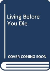 Living Before You Die