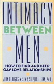 Intimacy Between Men: How to Find and Keep Gay Love Relationships