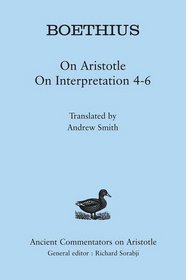 Boethius: On Aristotle: On Interpretation 4-6 (Ancient Commentators on Aristotle)