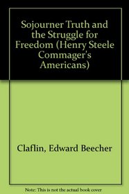 Sojourner Truth and the Struggle for Freedom (Henry Steele Commager's Americans)