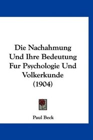 Die Nachahmung Und Ihre Bedeutung Fur Psychologie Und Volkerkunde (1904) (German Edition)