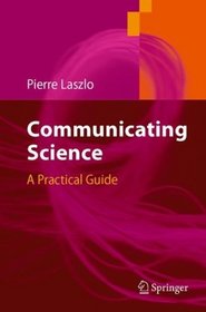 Communicating Science: A Practical Guide