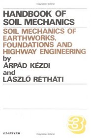 Soil Mechanics of Earthworks, Foundations and Highway Engineering, Volume Volume 3: (Kezdi, Arpad//Handbook of Soil Mechanics Revised Edition)