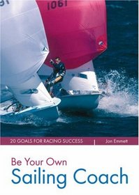 Be Your Own Sailing Coach: 20 Goals for Racing Success (Wiley Nautical)