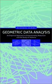 Geometric Data Analysis : An Empirical Approach to Dimensionality Reduction and the Study of Patterns