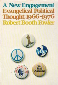 A New Engagement: Evangelical Political Thought, 1966-1976