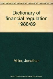 Dictionary of financial regulation 1988/89