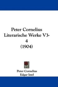 Peter Cornelius Literarische Werke V3-4 (1904) (German Edition)