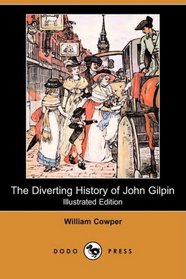 The Diverting History of John Gilpin (Illustrated Edition) (Dodo Press)