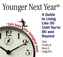 Younger Next Year : A MAN'S GUIDE TO LIVING LIKE 50 UNTIL YOU'RE 80 AND BEYOND