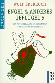 Engel und anderes Geflgel 5. Ein Adventskalender zum Malen, Basteln und Schnippeln.