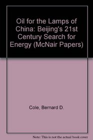 Oil for the Lamps of China: Beijing's 21st Century Search for Energy (McNair Papers)