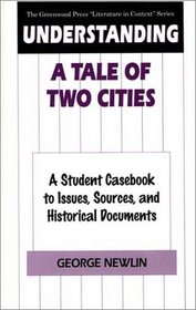Understanding A Tale of Two Cities : A Student Casebook to Issues, Sources, and Historical Documents (The Greenwood Press 