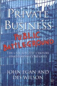 Private Business-Public Battleground: The Case for 21st Century Stakeholder Companies