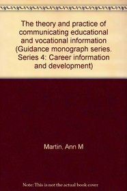 The theory and practice of communicating educational and vocational information (Guidance monograph series. Series 4: Career information and development)