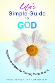 Life's Simple Guide to God: Inspirational Insights for Growing Closer to God (Lifes Simple Guide)