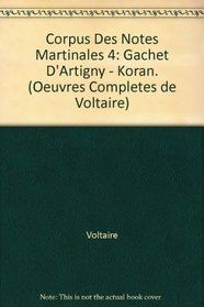 Corpus Des Notes Martinales 4: Gachet D'Artigny - Koran. (Oeuvres Completes de Voltaire)