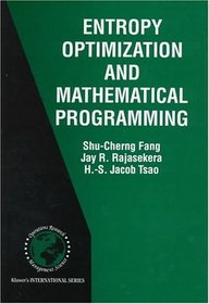 Entropy Optimization and Mathematical Programming (International Series in Operations Research & Management Science)