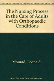 The Nursing Process in the Care of Adults With Orthopedic Conditions