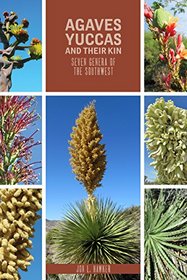 Agaves, Yucca, and Their Kin: Seven Genera of the Southwest (Grover E. Murray Studies in the American Southwest)