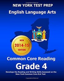 NEW YORK TEST PREP English Language Arts Common Core Reading Grade 4: Develops the Reading and Writing Skills Assessed on the New York Common Core ELA Test