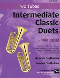Intermediate Classic Duets for Two Tubas: 22 Classical and Traditional pieces arranged especially for two equal tuba players of intermediate standard. Most are in easy keys.