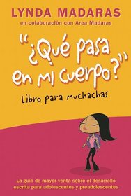 Que pasa en mi cuerpo? Libro para muchachas: La guia de mayor venta sobre el desarrollo escrita para adolescentes y preadolescentes (What's Happening to My Body?) (Spanish Edition)