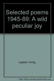 A Wild Peculiar Joy 1945-89 (The Modern Canadian poets)