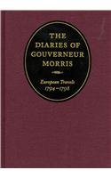 The Diaries of Gouverneur Morris: European Travels, 1794-1798