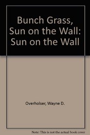 Bunch Grass, Sun on the Wall: Sun on the Wall