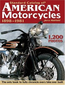 Standard Catalog of American Motorcycles 1898-1981: The Only Book to Fully Chronicle Every Bike Ever Built