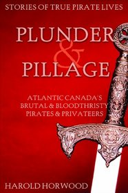Plunder and Pillage: Atlantic Canada's brutal and bloodthirsty pirates and privateers