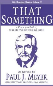 That Something: Once You Find It, Your Life Will Never Be the Same! (Life-Changing Classics)