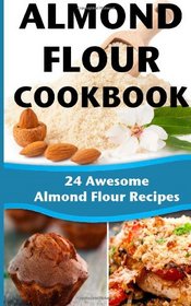 Almond Flour Cookbook: 24 Awesome Almond Flour Recipes