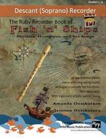 The Ruby Recorder Book of Fish 'n' Ships: Shanties, Hornpipes, and Sea Songs. 38 fun sea-themed pieces arranged especially for descant (soprano) ... of grade 1-4 standard. All in easy keys.